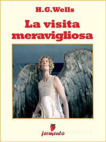 Ebook La visita meravigliosa di H.G. Wells edito da Fermento