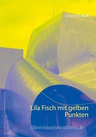 Ebook Lila Fisch mit gelben Punkten di Leonie E. Wolf edito da Books on Demand