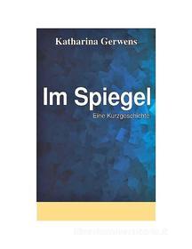 Ebook Im Spiegel di Katharina Gerwens edito da Books on Demand