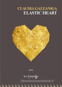 Libro Ebook Elastic heart di Claudia Gazzaniga di La Caravella
