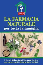 Ebook La farmacia naturale per tutta la famiglia di Vittorio Caprioglio edito da Edizioni Riza