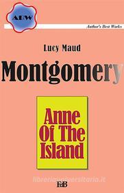 Ebook Anne Of The Island di Lucy Maud Montgomery edito da Youcanprint Self-Publishing