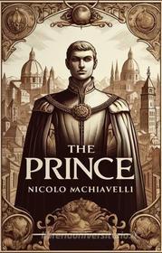 Ebook The Prince(Illustrated) di Niccolo machiavelli edito da Micheal Smith