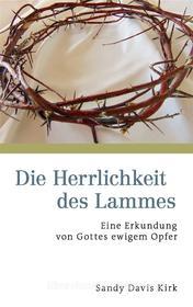 Ebook Die Herrlichkeit des Lammes di Sandy Davis Kirk edito da Books on Demand