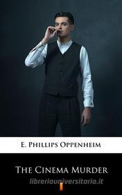 Ebook The Cinema Murder di E. Phillips Oppenheim edito da Ktoczyta.pl