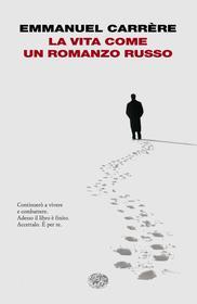 Ebook La vita come un romanzo russo di Carrère Emmanuel edito da Einaudi