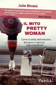 Ebook Il Il mito Pretty Woman di Julie Bindel edito da VandA edizioni