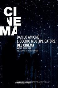 Ebook L’occhio moltiplicatore del cinema di Danilo Amione edito da Mimesis Edizioni