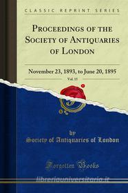 Ebook Proceedings of the Society of Antiquaries of London di Society of Antiquaries of London edito da Forgotten Books