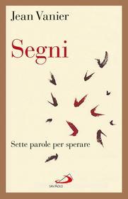 Ebook Segni. Sette parole per sperare di Vanier Jean edito da San Paolo Edizioni