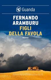 Ebook Figli della favola di Fernando Aramburu edito da Guanda