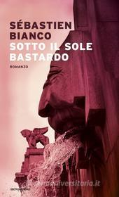 Ebook Sotto il sole bastardo di Bianco Sébastien edito da Mondadori