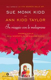 Ebook In viaggio con le melagrane di Kidd Sue Monk, Kidd Taylor Ann edito da Mondadori