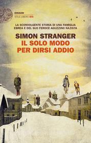 Ebook Il solo modo per dirsi addio di Stranger Simon edito da Einaudi