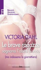 Ebook Le brave ragazze sognano l'abito bianco (ma indossano la giarrettiera) di Victoria Dahl edito da HarperCollins Italia
