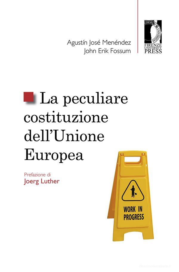 Ebook La peculiare costituzione dell’Unione europea di Agustín José Menéndez, John Erik Fossum edito da Firenze University Press