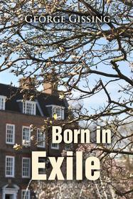 Ebook Born in Exile di George Gissing edito da Interactive Media