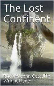 Ebook The Lost Continent di Charles John Cutcliffe Wright Hyne edito da iOnlineShopping.com