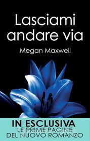 Ebook Lasciami andare via di Megan Maxwell edito da Newton Compton Editori