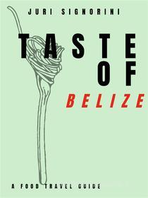 Ebook Taste of... Belize di Juri Signorini edito da Kitabu