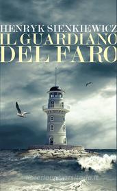 Ebook Il guardiano del faro di Henryk Sienkiewicz edito da Elliot