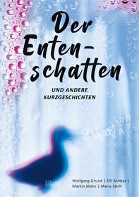 Ebook Der Entenschatten di Maria Stich, Wolfgang Grund, Elli Mattar, Martin Mohr edito da Books on Demand
