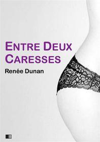 Ebook Entre deux caresses (version intégrale) di Renée Dunan edito da FV Éditions