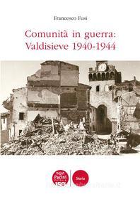 Ebook Comunità in guerra: Valdisieve 1940-1944 di Francesco Fusi edito da Pacini Editore