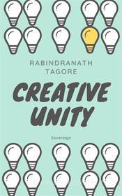 Ebook Creative Unity di Rabindranath Tagore edito da Interactive Media
