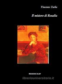 Ebook Il mistero di Rosalia di Vincenzo Turba edito da Edizioni Alef