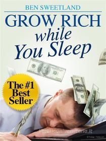 Ebook Grow Rich While You Sleep di Ben Sweetland edito da Stargatebook