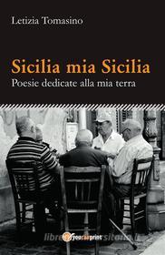 Ebook Sicilia mia Sicilia - Poesie dedicate alla mia terra di Letizia Tomasino edito da Youcanprint