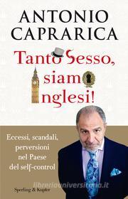 Ebook Tanto sesso, siamo inglesi! di Caprarica Antonio edito da Sperling & Kupfer