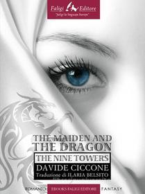 Ebook The maiden and the dragon. The nine towers di Ciccone Davide edito da Faligi Editore