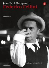 Ebook Federico Fellini. Romance di Manganaro Jean-Paul edito da Il Saggiatore