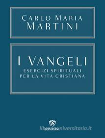 Ebook I Vangeli. Esercizi spirituali per la vita cristiana di Martini Carlo Maria edito da Bompiani