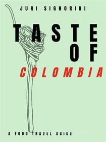 Ebook Taste of... Colombia di Juri Signorini edito da Kitabu
