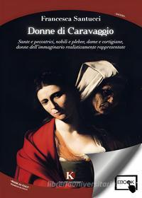 Ebook Donne di Caravaggio di Francesca Santucci edito da Kimerik