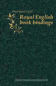 Ebook Royal English Bookbindings di Cyril Davenport edito da Lighthouse Books for Translation and Publishing
