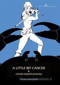 Ebook A little bit cancer & other indispositions di Martina Hambrecht edito da winterwork