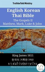 Ebook English Korean Thai Bible - The Gospels II - Matthew, Mark, Luke & John di Truthbetold Ministry edito da TruthBeTold Ministry