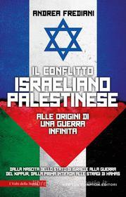 Ebook Il conflitto israeliano-palestinese. Alle origini di una guerra infinita di Andrea Frediani edito da Newton Compton Editori