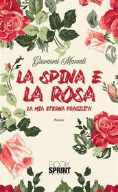 Ebook La spina e la rosa di Giovanni Mameli edito da Booksprint