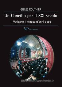 Ebook Un Concilio per il XXI secolo. Il Vaticano II cinquant'anni dopo di Routhier Gilles edito da Vita e Pensiero