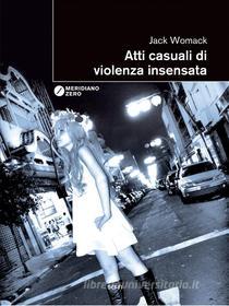 Ebook Atti casuali di violenza insensata di Jack Womack edito da MERIDIANO ZERO