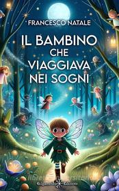 Ebook Il bambino che viaggiava nei sogni di Francesco Natale edito da Gilgamesh Edizioni