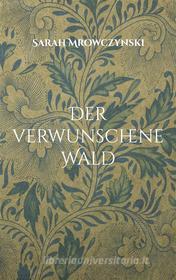 Ebook Der verwunschene Wald di Sarah Mrowczynski edito da Books on Demand