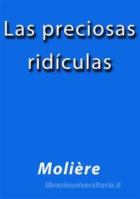 Ebook Las preciosas ridiculas di Molière edito da Molière