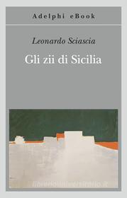 Ebook Gli zii di Sicilia di Leonardo Sciascia edito da Adelphi