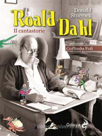 Ebook Roald Dahl il Cantastorie di Donald Sturrock edito da ODOYA